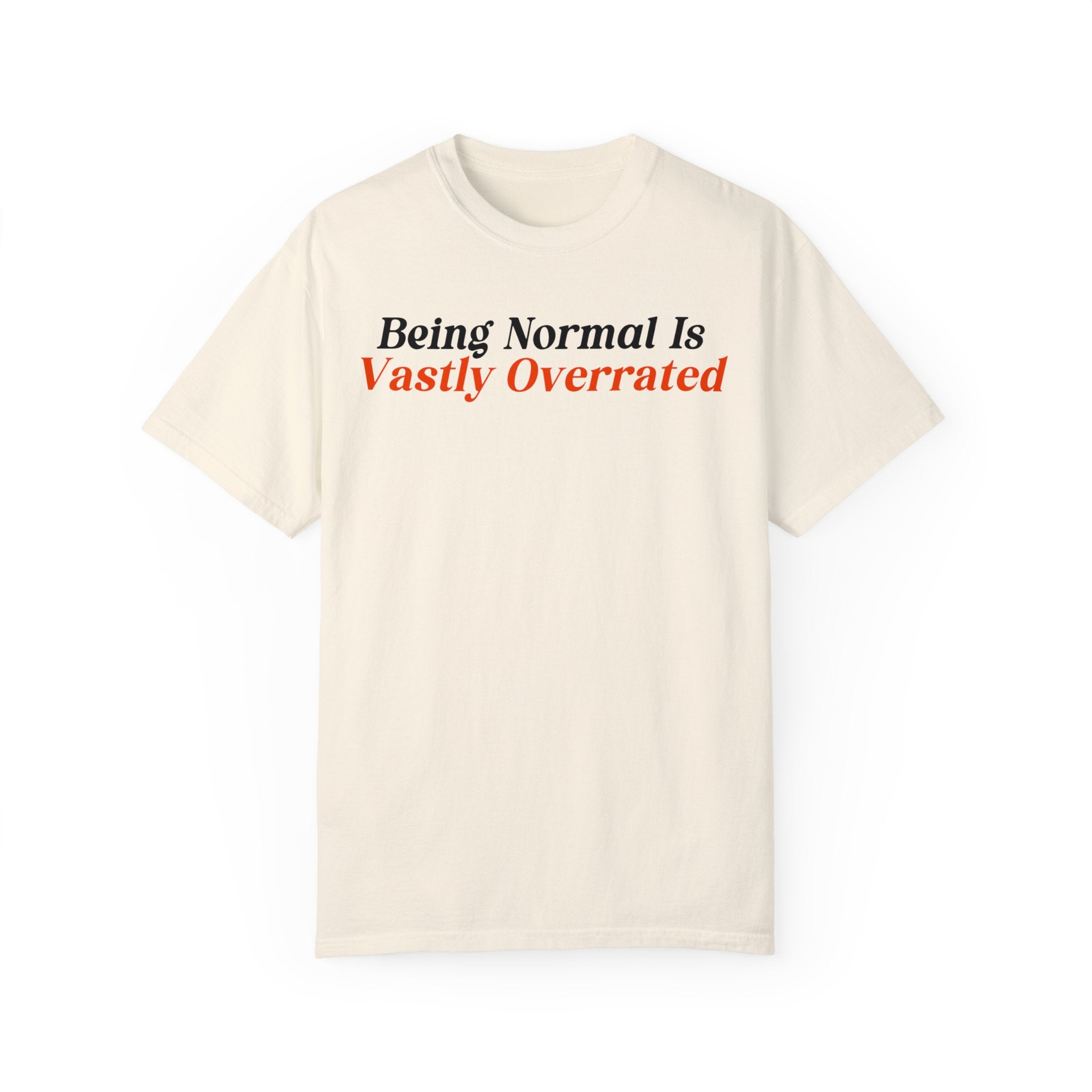 Being Normal Is Vastly Overrated T-Shirt - Funny Sarcastic Graphic Tee for Men & Women - Perfect for Casual Wear, Parties & Gifts