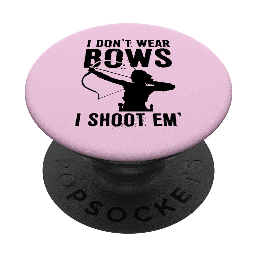 I Don't Wear Bows I Shoot Em