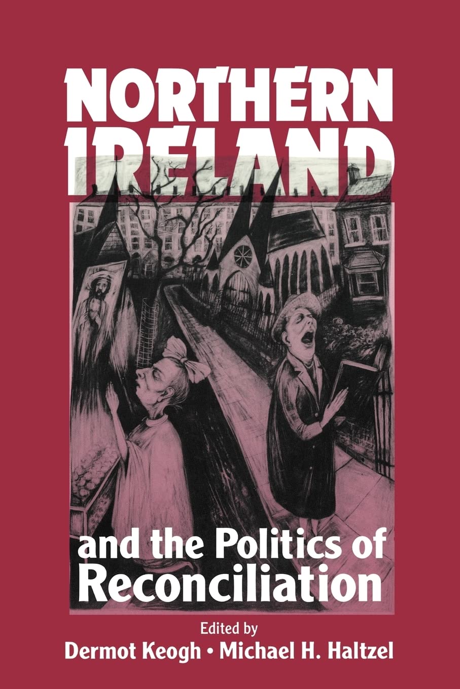 Northern Ireland and the Politics of Reconciliation - Woodrow Wilson Center Press | Historical Analysis of Conflict Resolution & Peacebuilding in Ireland