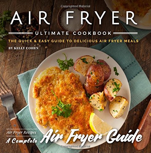 Air Fryer Ultimate Cookbook - 2nd Edition: Quick & Easy Guide to Delicious Air Fryer Recipes | Complete Air Fryer Cooking Guide for Healthy Meals | Perfect for Busy Families & Meal Prep
