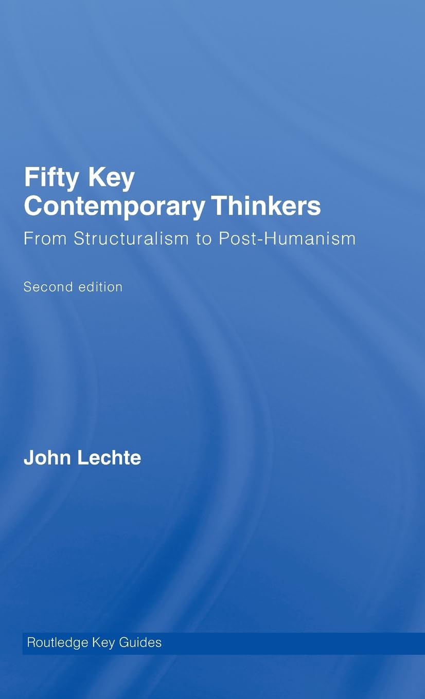 Fifty Key Contemporary Thinkers: From Structuralism to Post-Humanism - Routledge Key Guides | Essential Philosophy Books for Students & Academics | Perfect for University Courses & Research