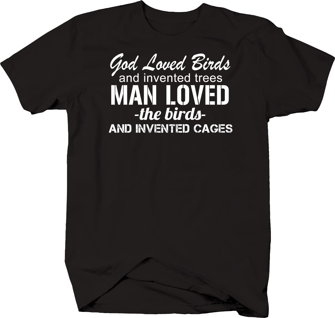 God Loved Birds Invented Trees Man Invented Cages Men's T-Shirt - Black | Funny Nature Quote Tee for Casual Wear & Outdoor Activities