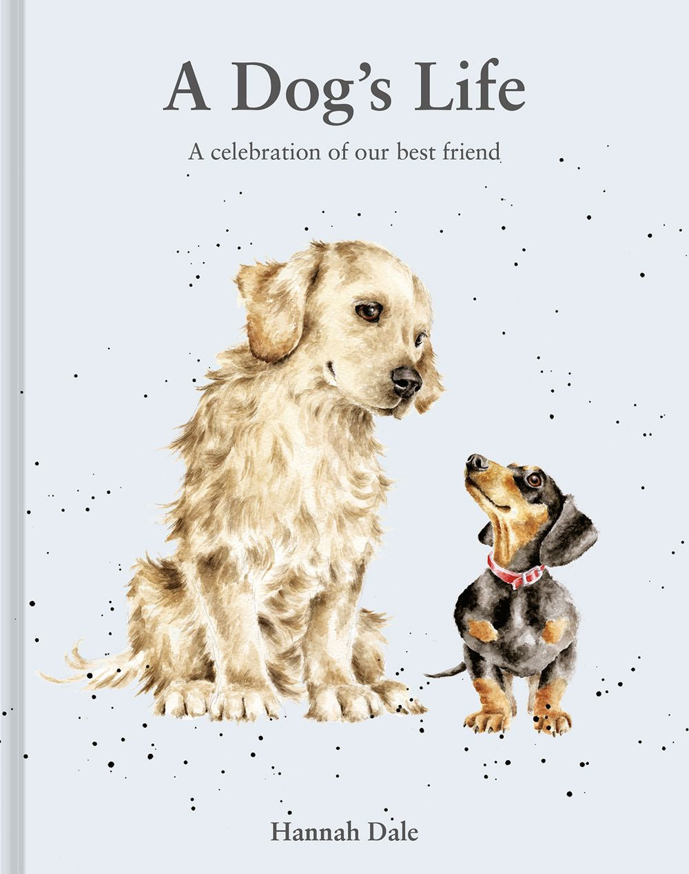 A Dog's Life: A Celebration of Our Best Friend - Heartwarming Book About Dogs for Pet Lovers, Perfect for Gifts, Reading with Kids, and Dog-Themed Parties