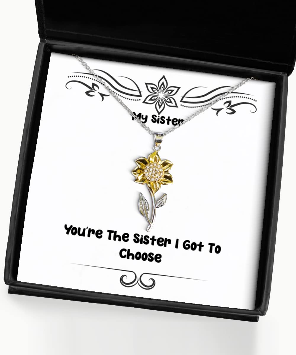 You're The Sister I Got to Choose - Sunflower Pendant Necklace for Sister | Meaningful Sister Gift for Christmas, Birthday & Special Occasions | Perfect for Sister Bonding, Family Reunions & Heartfelt Surprises