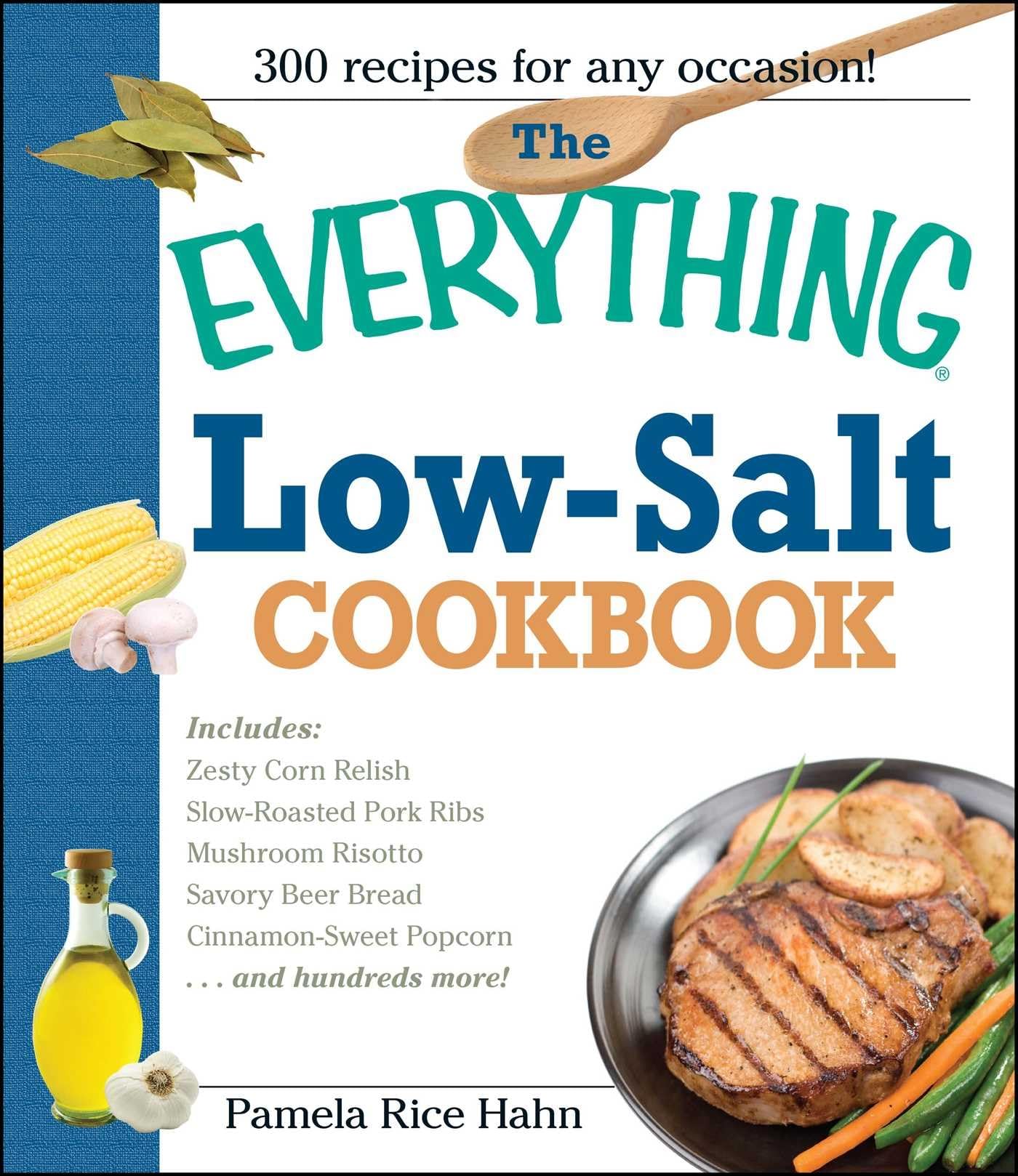 The Everything Low Salt Cookbook: 300 Flavorful Low-Sodium Recipes for Heart Health | Healthy Cooking for High Blood Pressure & Kidney Diet | Perfect for Home Chefs & Meal Prep