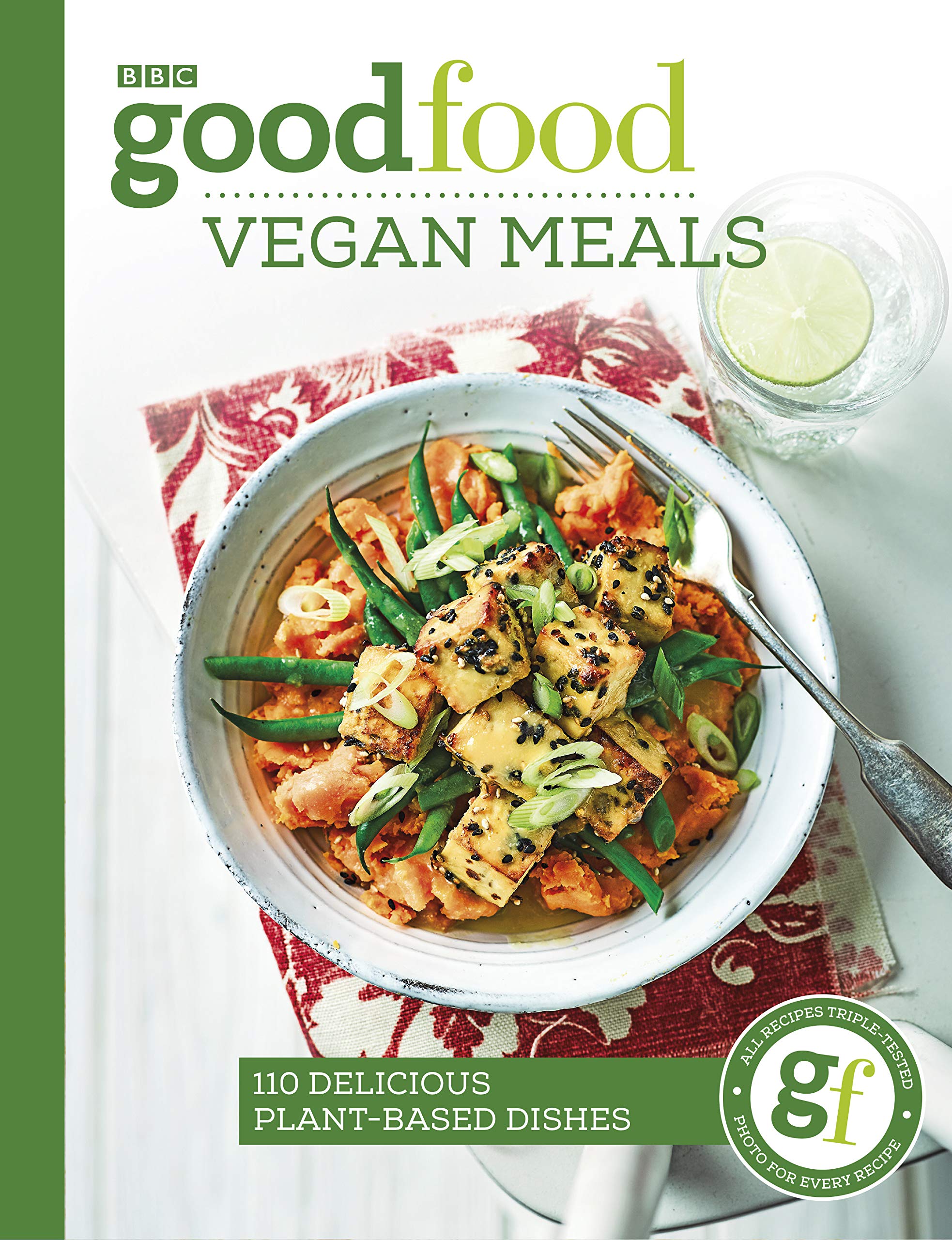 Good Food: 110 Delicious Vegan & Plant-Based Meals - Easy Healthy Recipes for Breakfast, Lunch & Dinner