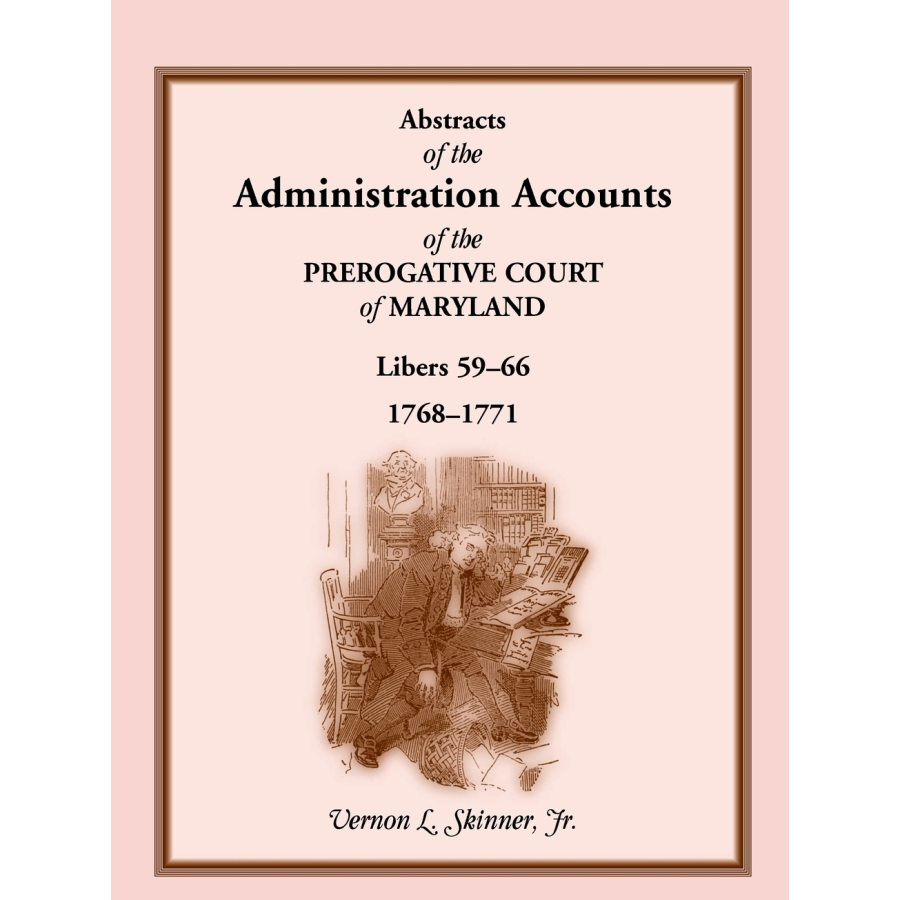 Abstracts of the Administration Accounts of the Prerogative Court of Maryland 1768-1771 (Libers 59-66) - Genealogy Research & Historical Document Collection for Ancestry Studies