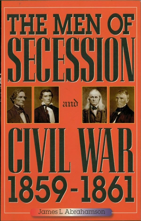 The Men of Secession and Civil War 1859-1861 - American Crisis Series Book on Civil War Era | Historical Nonfiction for Students & Researchers | Perfect for US History Studies & Academic Research