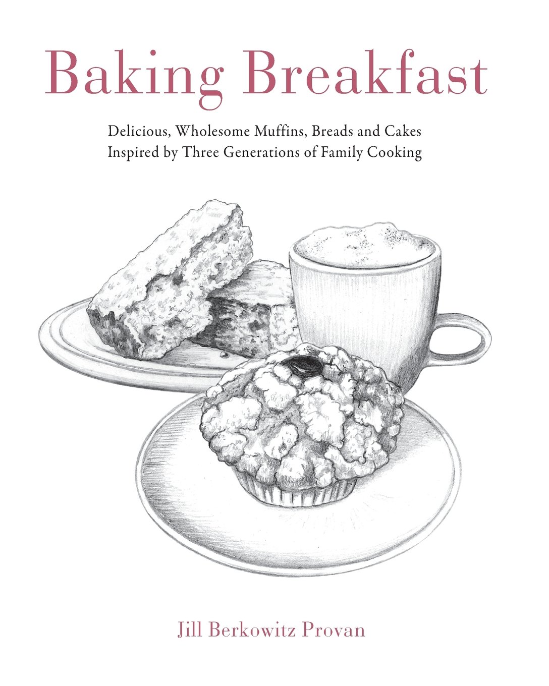 Homemade Baking Recipes: Delicious & Healthy Muffins, Breads & Cakes - 3 Generations Family Cooking Secrets | Perfect for Breakfast, Brunch & Family Gatherings