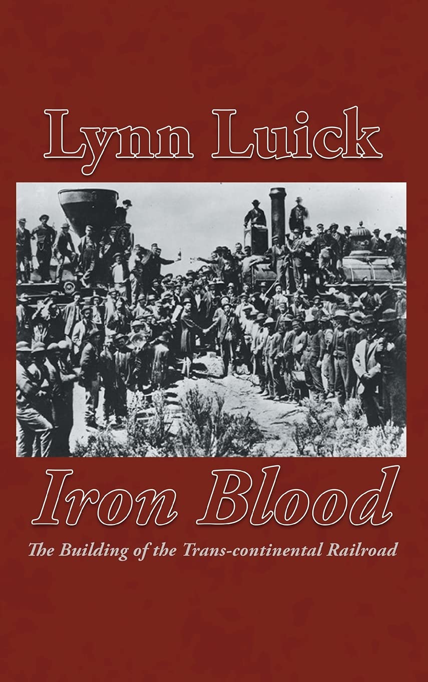 Iron Blood: The Epic Construction of the Transcontinental Railroad - Historical Book for American History Enthusiasts & Railroad Fans