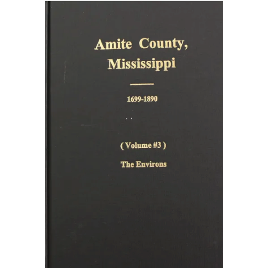 Amite County Mississippi History Book 1699-1896 Volume 3 - Historical Records & Genealogy Research of Surrounding Areas | Perfect for Ancestry Research & Mississippi History Enthusiasts