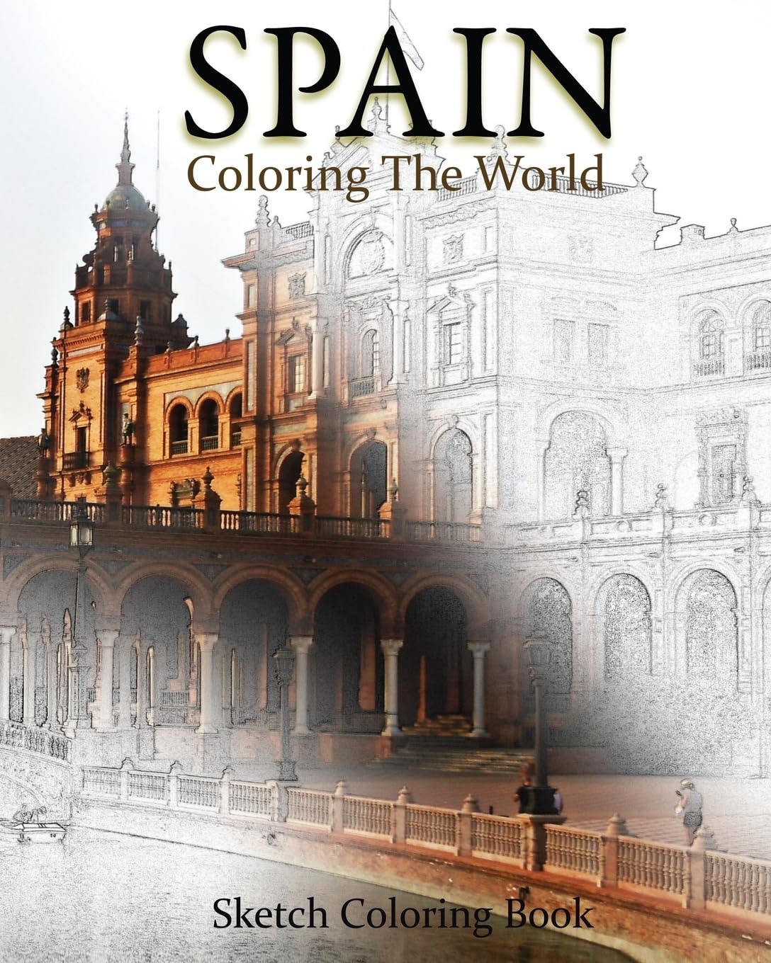 Spain Coloring The World: Adult Coloring Book with Beautiful Spanish Landscapes - Relaxing & Stress Relief for Artists & Travel Lovers