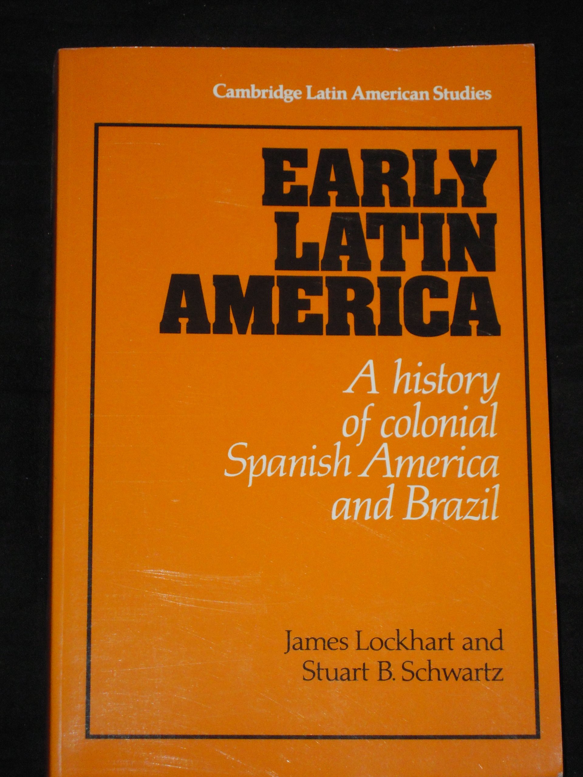 Early Latin America: A History of Colonial Spanish America and Brazil (Cambridge Latin American Studies 46) - Perfect for History Students & Researchers Studying Colonial Latin America