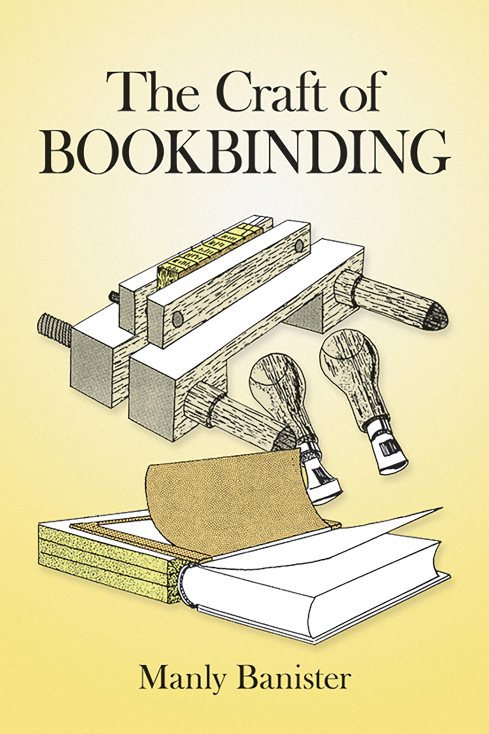 The Craft of Bookbinding - Dover Book Binding & Printing Guide | DIY Book Repair, Leather Journal Making & Scrapbook Projects for Beginners to Experts