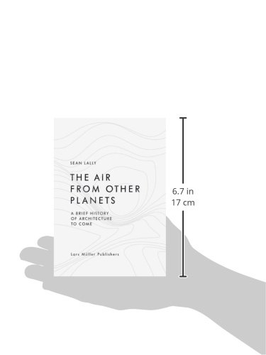 The Air from Other Planets: A Brief History of Future Architecture - Perfect for Sci-Fi Lovers, Architecture Students & Futuristic Home Decor