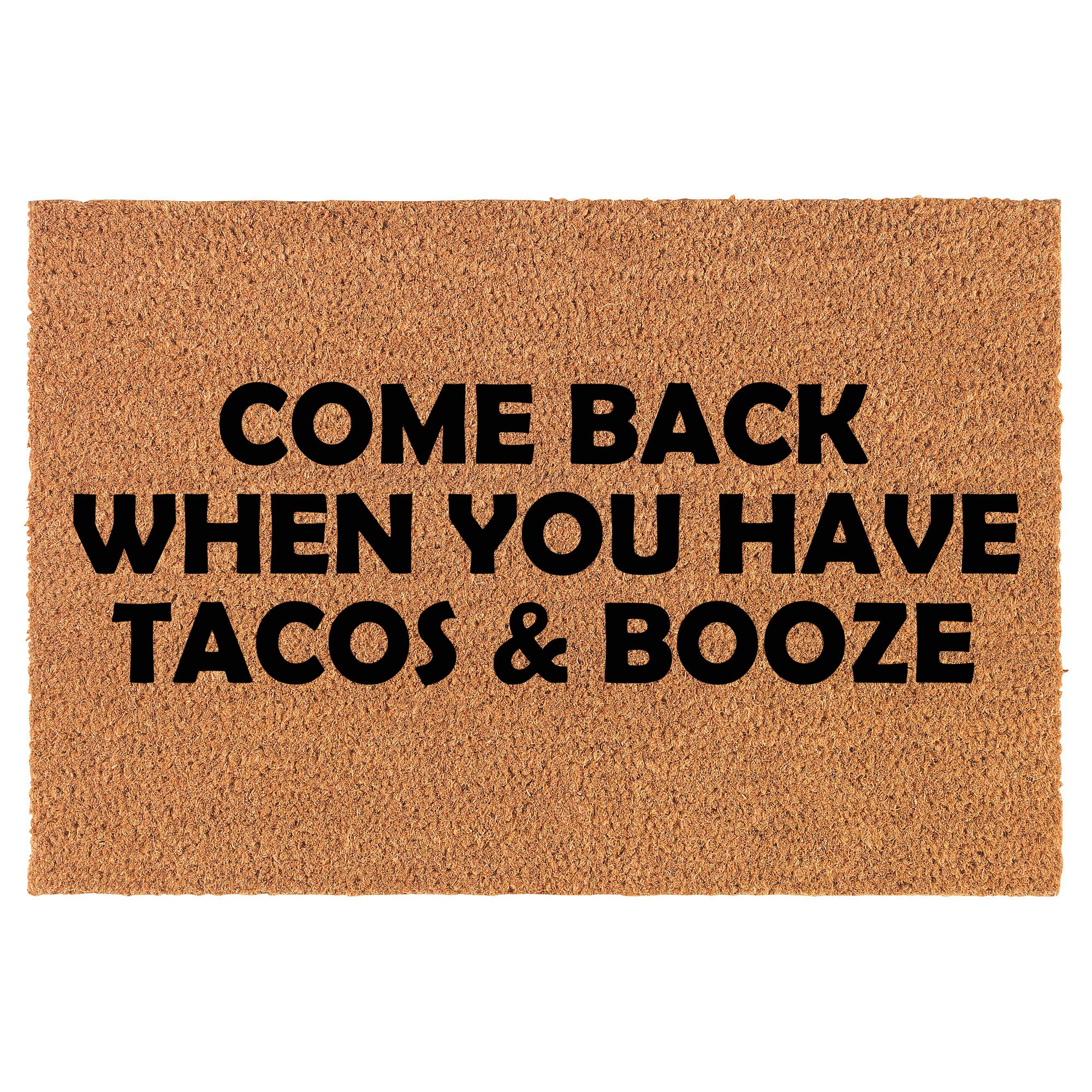Funny Doormat - 'Come Back When You Have Tacos & Booze' - Natural Coco Coir Welcome Mat (30x18 Inches) - Perfect for Front Door Entryway, Porch, or Housewarming Gift