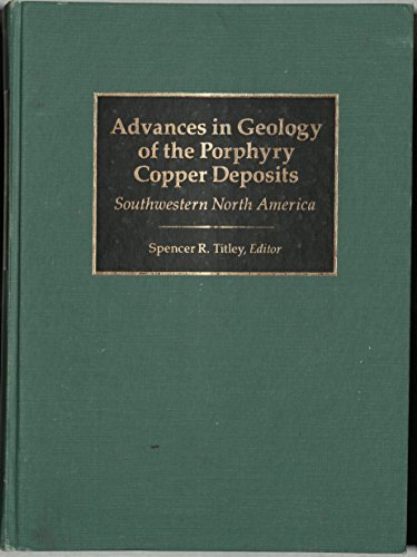 Porphyry Copper Deposits in Southwestern North America: Geology Advances & Mining Applications for Exploration & Development