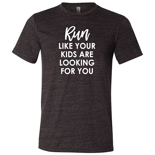 Funny Unisex Running Shirt - Run Like Your Kids Are Looking For You - Perfect for Jogging, Parenting Humor & Casual Wear