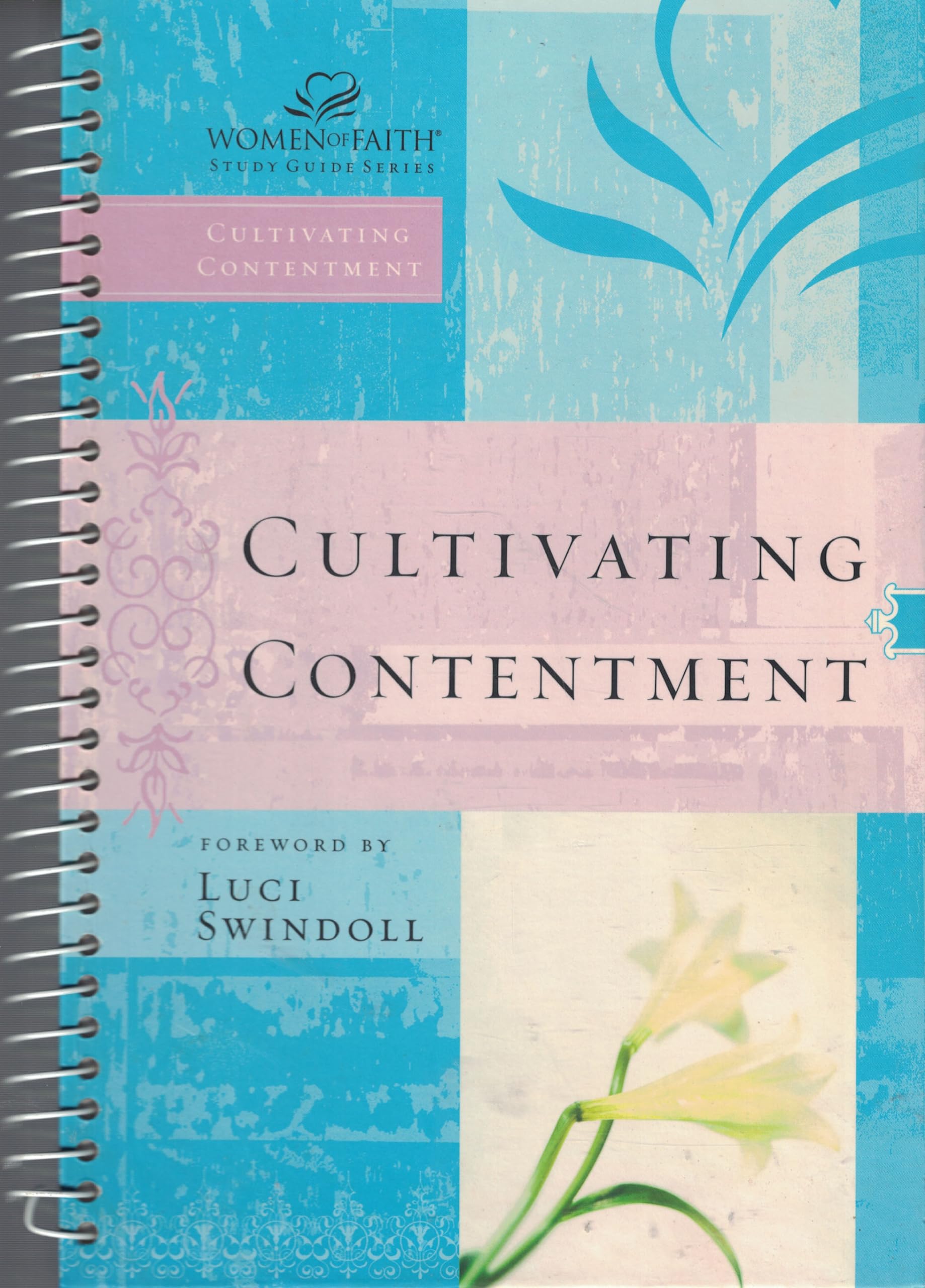 Women of Faith Study Guide: Cultivating Contentment Spiral-Bound - Christian Devotional for Small Groups & Personal Bible Study