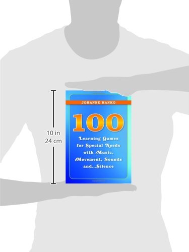 100 Engaging Learning Games for Special Needs: Music, Movement, Sounds & Silence for Classroom, Therapy & Home Use