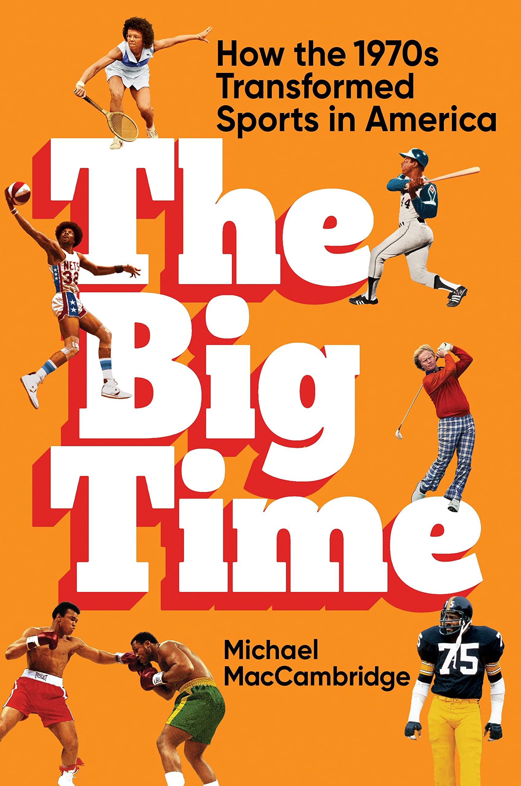 The Big Time: How the 1970s Transformed American Sports - History of Sports Evolution, Cultural Impact & Iconic Moments - Perfect for Sports Historians, Students & Nostalgic Fans