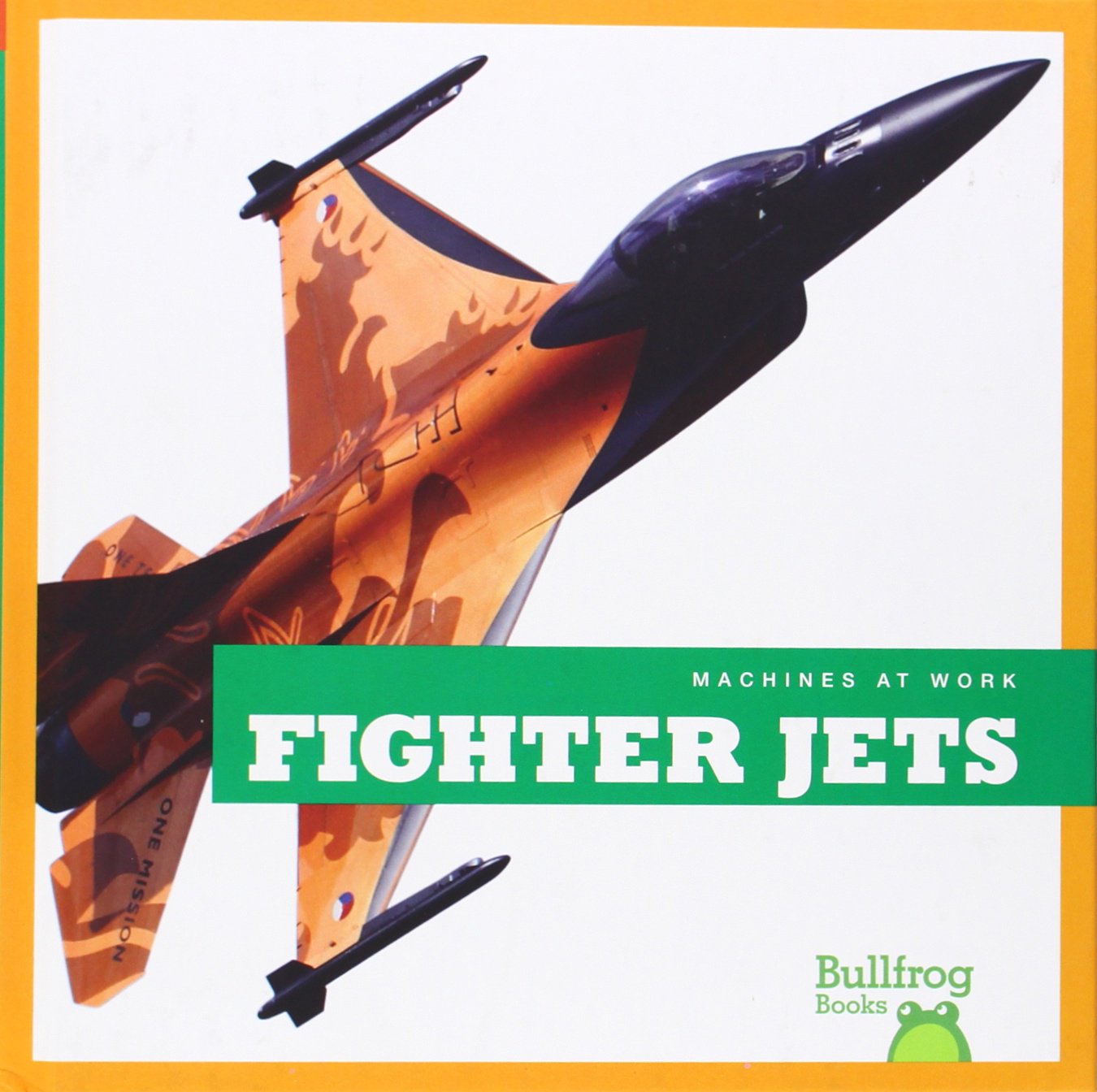 Fighter Jets - Bullfrog Books: Machines at Work | Military Aircraft, Aviation Technology & Air Combat | Perfect for Kids Learning, Model Collectors & Aviation Enthusiasts