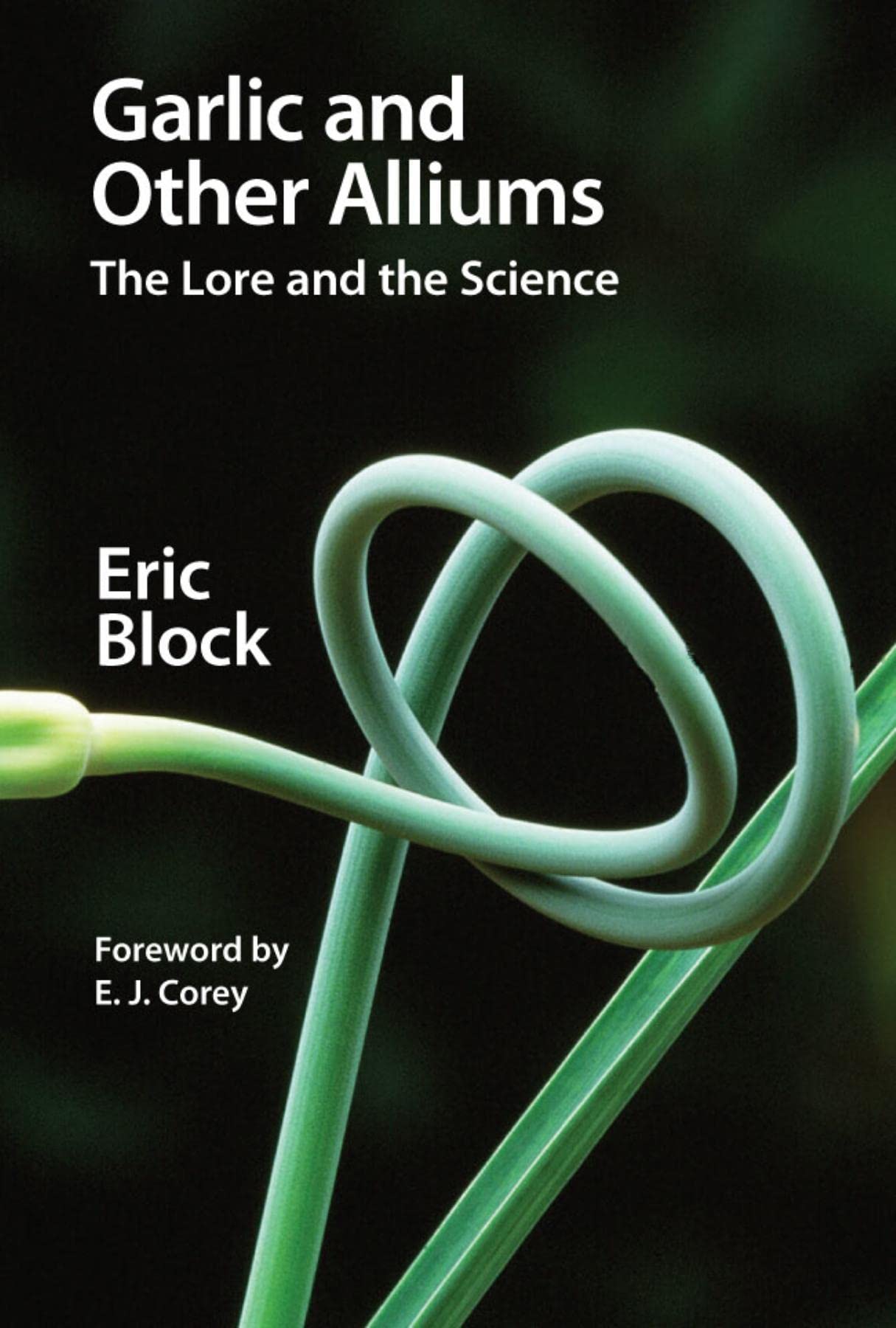 Garlic and Other Alliums: The Lore and The Science - Health Benefits, Cooking Uses & Gardening Tips for Home Chefs