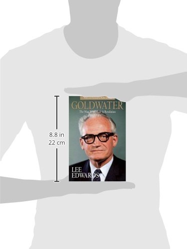 Goldwater: The Conservative Revolutionary Who Transformed American Politics | Political Biography & History Book for US Elections & Ideology Studies