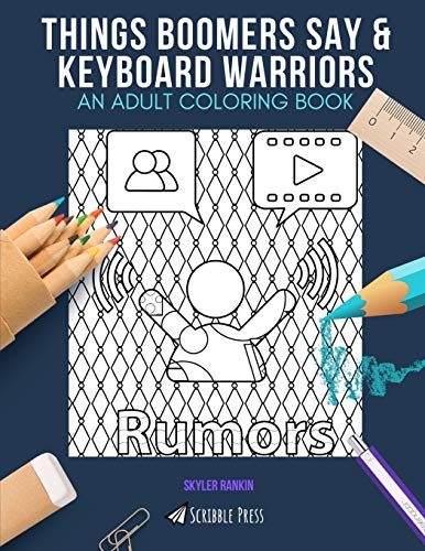 Things Boomers Say & Keyboard Warriors: Adult Coloring Book for Stress Relief & Relaxation - Funny & Sarcastic Quotes for Grown-Ups - Perfect Gift for Office Workers & Home Decor