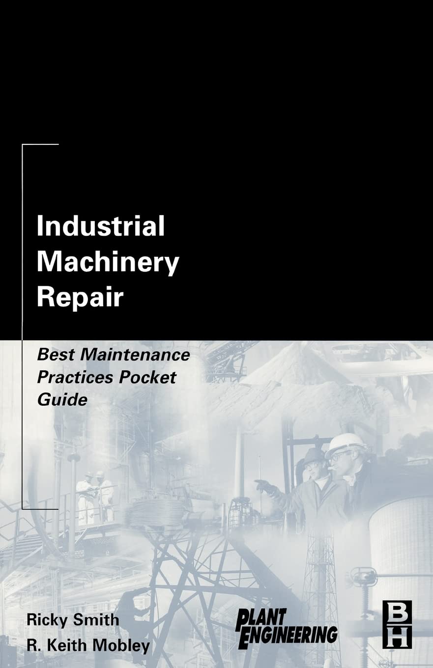 Industrial Machinery Repair Guide: Best Maintenance Practices for Plant Engineering | Essential Pocket Handbook for Equipment Care & Troubleshooting | Ideal for Engineers & Technicians