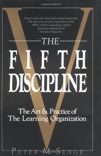 The Fifth Discipline: Mastering the Art and Practice of Building Learning Organizations for Business Growth and Team Development