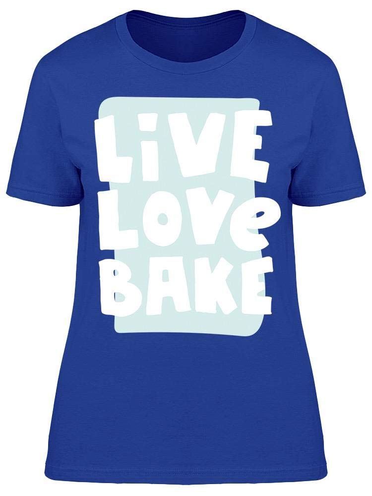 Live Love Bake Graphic Tee for Women - Cute Baking T-Shirt for Women - Perfect for Baking Enthusiasts, Kitchen Decor & Casual Wear