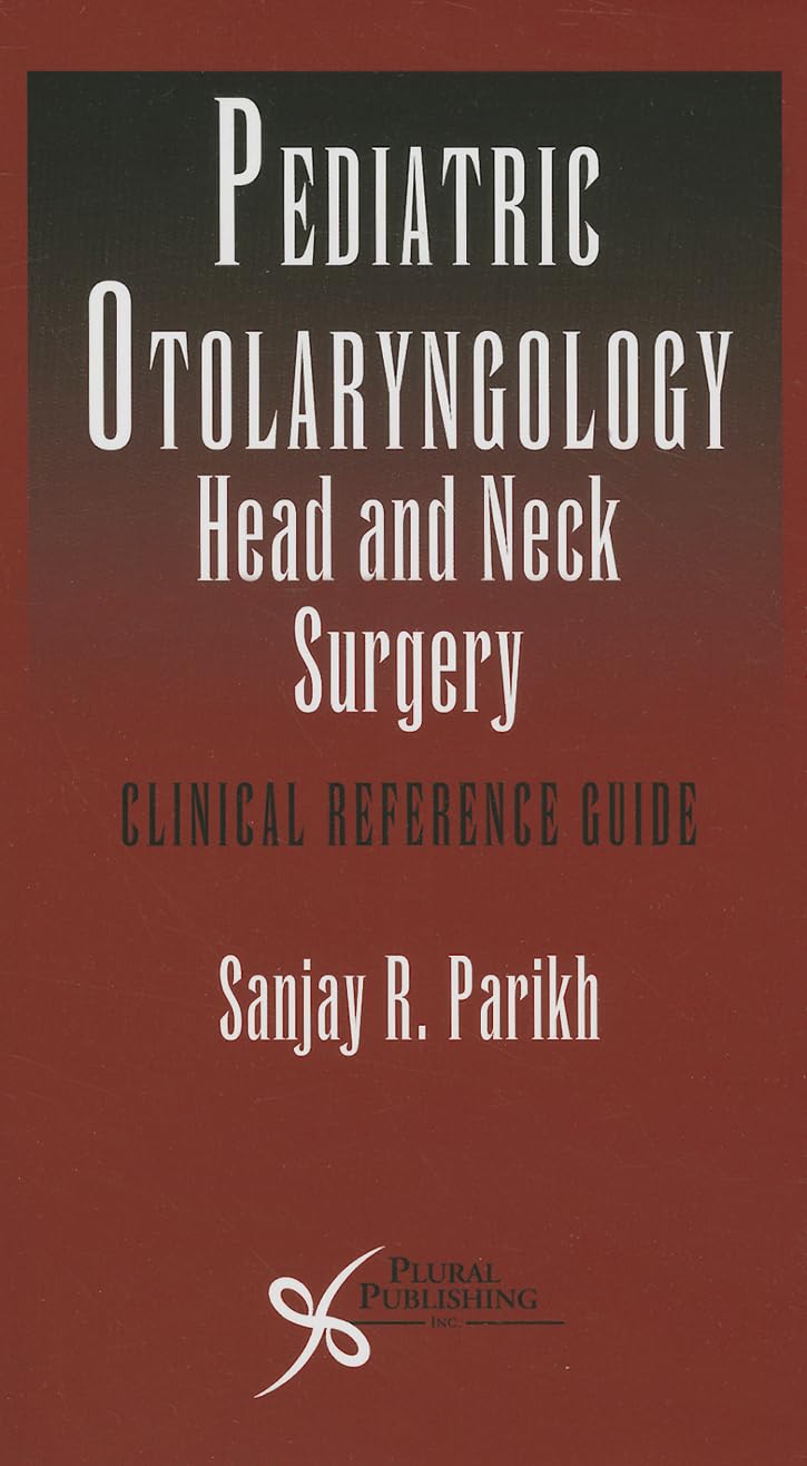 Pediatric Otolaryngology Head and Neck Surgery Guide - Clinical Reference for ENT Specialists | Ideal for Medical Students, Residents, and Pediatric ENT Practitioners