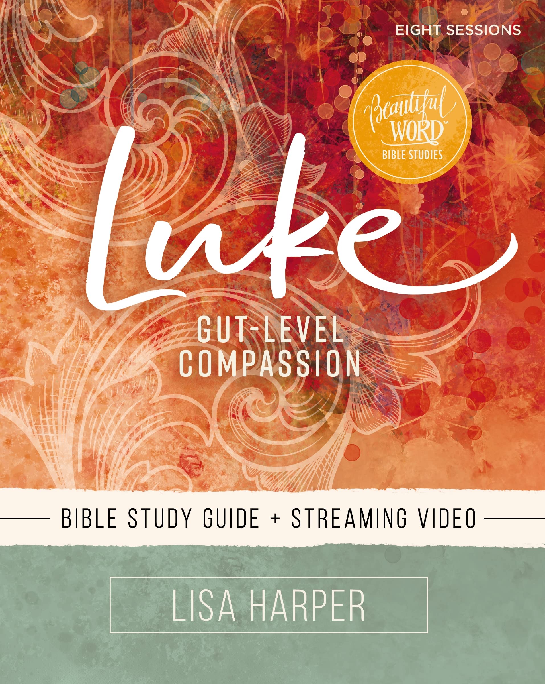 Luke Bible Study Guide with Streaming Video: Gut-Level Compassion - Beautiful Word Bible Studies for Small Groups, Personal Devotion & Church Ministry