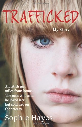 Trafficked: The Terrifying True Story of a British Girl Forced Into the Sex Trade by Sophie Hayes | Memoir of Human Trafficking Survival | Perfect for Book Clubs & Social Justice Discussions