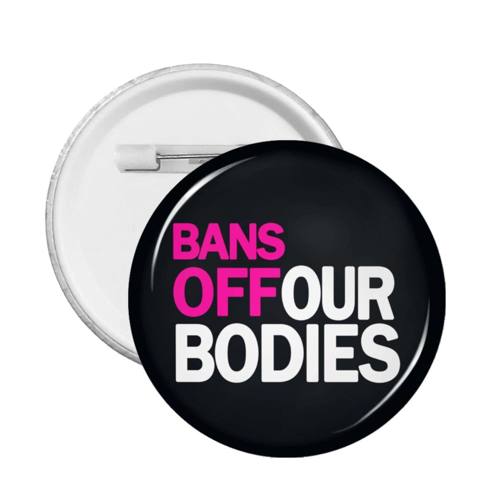 Bans Off Our Bodies Button Pins - Round Badges for Men & Women - Protest Accessories