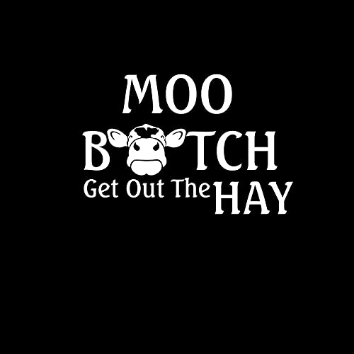 Funny Cow Decal Sticker - 'Moo B*tch Get Out The Hay' Vinyl Car Sticker for Trucks, Vans, Walls & Laptops - White 5.5 x 3.6 inches (NOK1626) - Perfect for Farm Humor, Vehicle Decoration & Office Pranking