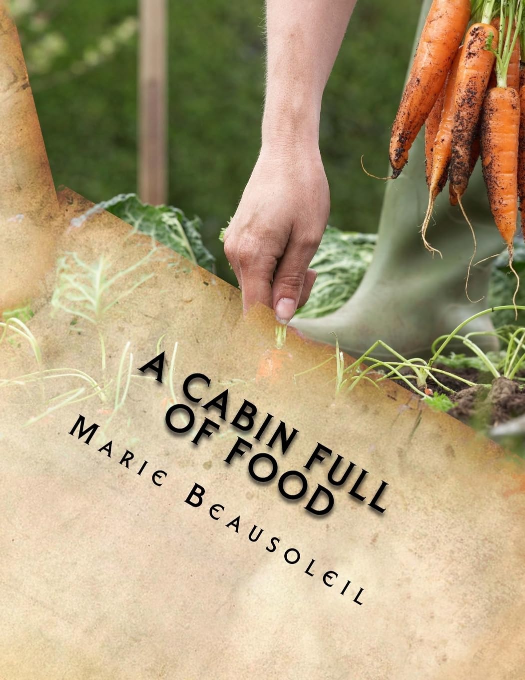 A Cabin Full of Food: Rustic Cookbook for Homesteading, Camping & Off-Grid Living | Easy Recipes for Wilderness Cooking & Outdoor Adventures