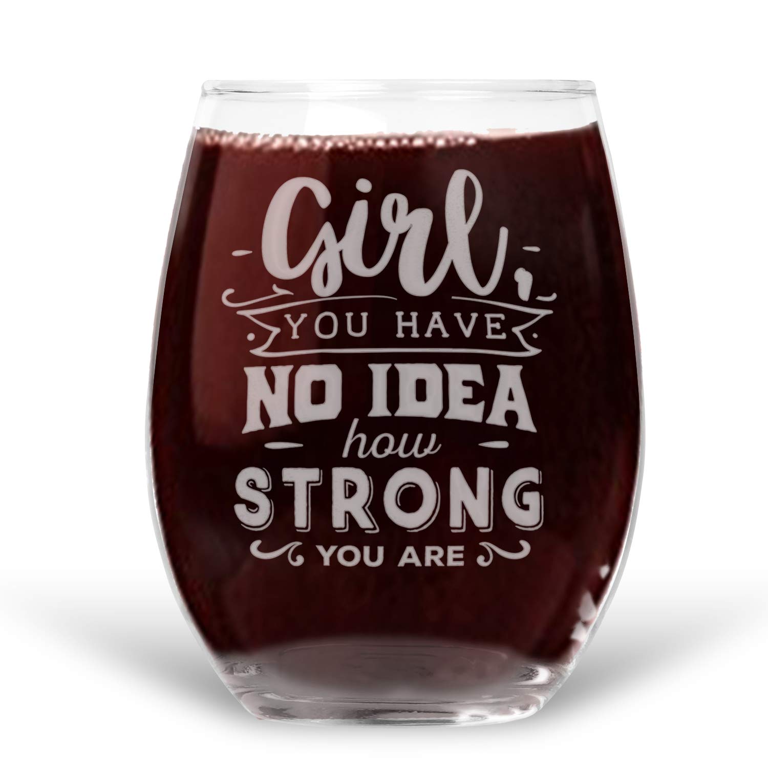 Girl, You Have No Idea How Strong You Are - Funny 21 oz Wine Glass - Best Friend Gift for Women - Perfect for Birthdays, Galentine's Day & Relaxing Nights In