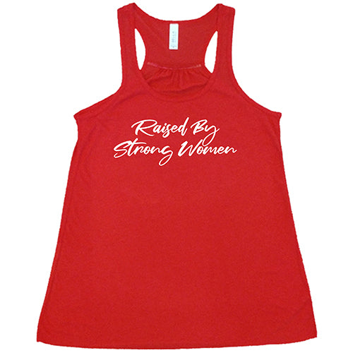 Raised By Strong Women Shirt - Inspirational Feminist T-Shirt for Women & Girls - Perfect for Women's Day, Mother's Day & Empowerment Events