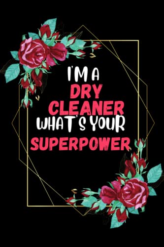 Dry Cleaner Notebook Journal - 'I Am a Dry Cleaner What's Your Superpower' Funny Gag Gift for Women & Men | Perfect for Writing, Appreciation Gifts & Dry Cleaning Professionals
