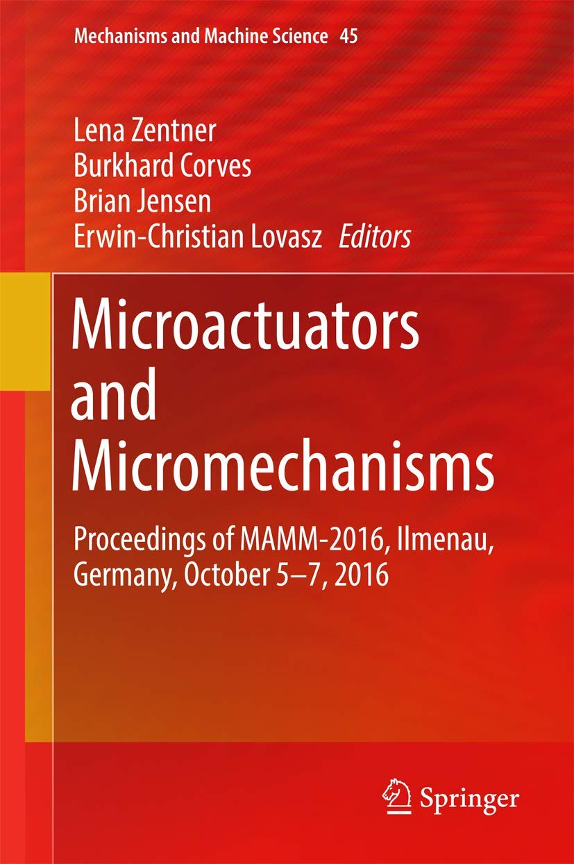 Microactuators and Micromechanisms: Proceedings of MAMM-2016 Conference in Ilmenau, Germany | Mechanisms and Machine Science Vol.45 | Research & Engineering Applications