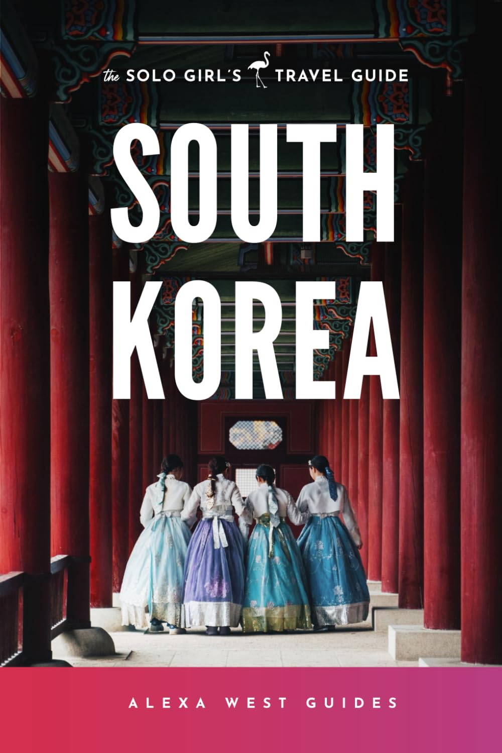 South Korea Solo Travel Guide for Women: Explore Safely & Confidently | Best Destinations, Tips & Itineraries for Female Solo Travelers | Perfect for Adventure, Culture & Relaxation