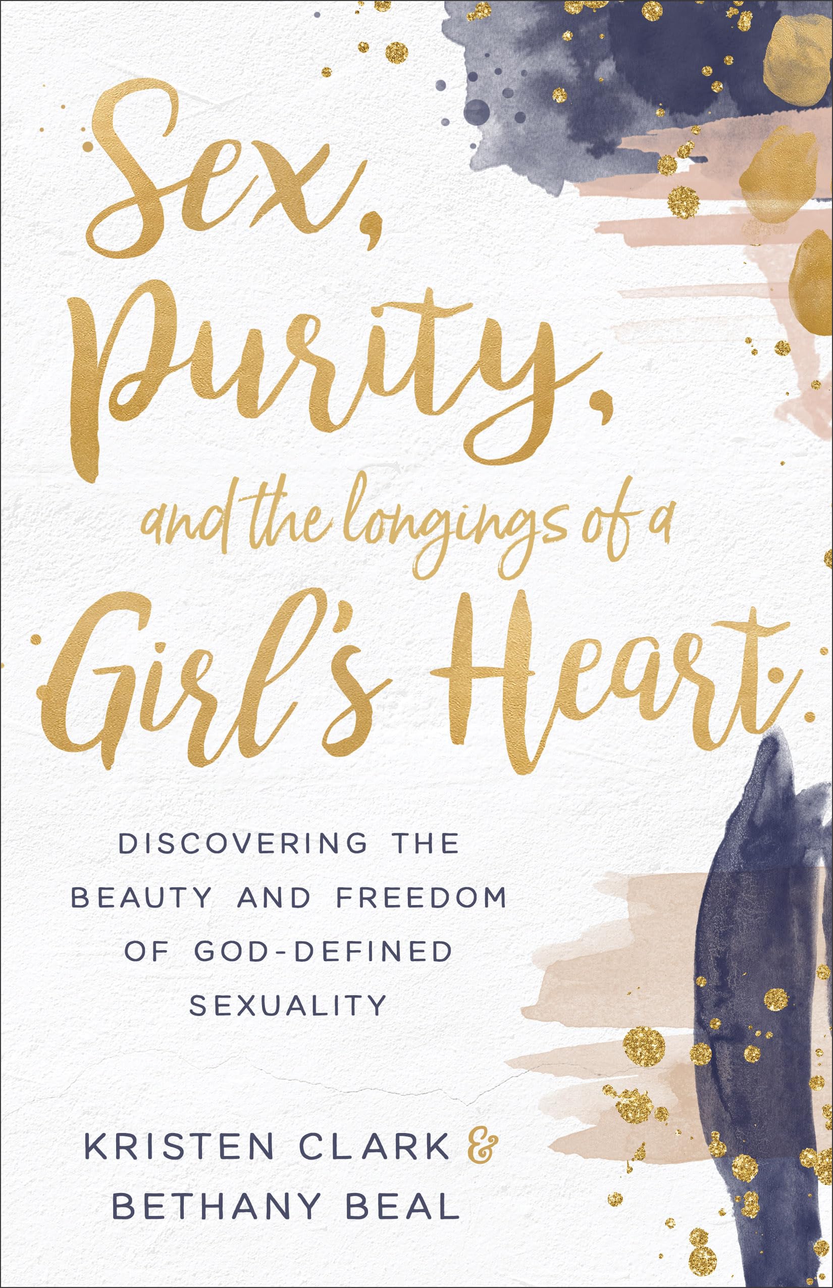 Sex, Purity, and the Longings of a Girl's Heart: Exploring God-Defined Sexuality - Inspirational Christian Book for Young Women's Spiritual Growth & Relationships