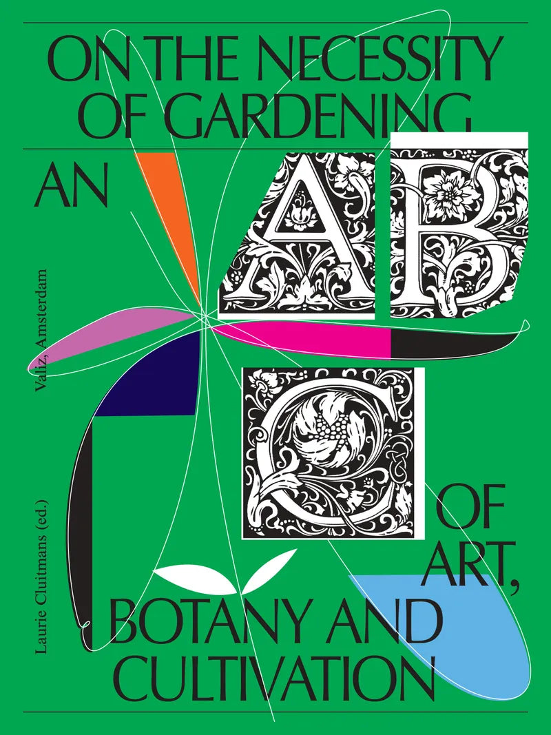 The Necessity of Gardening: Art, Botany & Cultivation Guide by Laurie Cluitmans | ABC of Sustainable Gardening for Home & Urban Farming