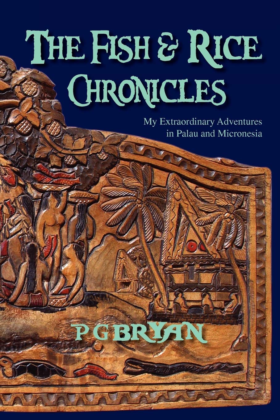 Fish and Rice Chronicles: Extraordinary Adventures in Palau and Micronesia | Travel Memoir & Island Exploration Guide for Nature Lovers