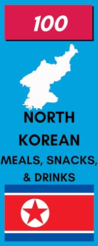 100 Authentic North Korean Meals, Snacks & Drinks - Traditional Korean Cookbook (Diverse Cookbooks Series #73) | Perfect for Foodies, Cultural Enthusiasts & Home Chefs
