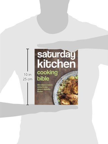 Saturday Kitchen's Cooking Bible: 200 Delicious Recipes for Home Chefs