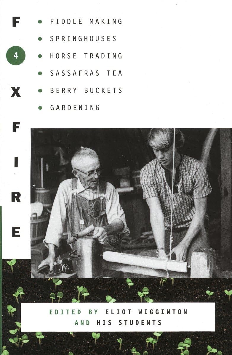 Foxfire 4: Traditional Appalachian Crafts Guide - Fiddle Making, Spring Houses, Horse Trading & Sassafras Tea Recipes | DIY Berry Buckets & Gardening Tips (Foxfire Series) | Perfect for Homesteaders, Woodworkers & History Enthusiasts