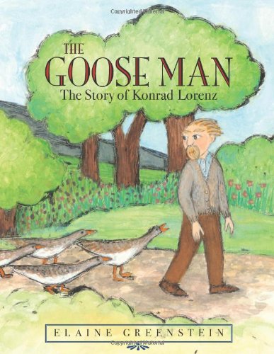 The Goose Man: The Story of Konrad Lorenz - Biography of the Nobel Prize-Winning Ethologist | Perfect for Animal Behavior Enthusiasts & Science Book Lovers